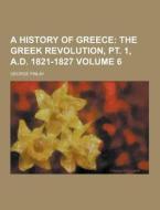 A History Of Greece Volume 6 di George Finlay edito da Theclassics.us
