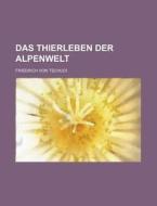 Das Thierleben Der Alpenwelt di Friedrich Von Tschudi edito da Rarebooksclub.com