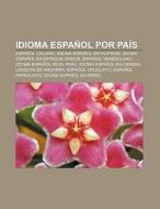 Idioma español por país di Fuente Wikipedia edito da Books LLC, Reference Series