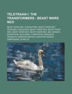 Teletraan I: The Transformers - Beast Wars Neo: Beast Wars Neo Characters, Beast Wars Neo Episodes, Angolmois, Beast Wars Neo, Beas di Source Wikia edito da Books LLC, Wiki Series