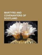 Martyrs And Covenanters Of Scotland di Books Group edito da General Books Llc