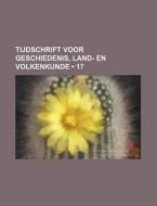 Tijdschrift Voor Geschiedenis, Land- En Volkenkunde (17) di Boeken Groep edito da General Books Llc