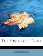 The History of Rome di George Baker edito da BiblioLife