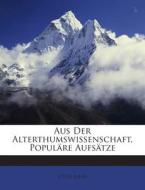Aus Der Alterthumswissenschaft, Populare Aufsatze di Otto Jahn edito da Nabu Press