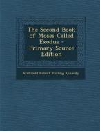The Second Book of Moses Called Exodus di Archibald Robert Stirling Kennedy edito da Nabu Press