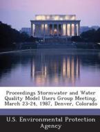 Proceedings Stormwater And Water Quality Model Users Group Meeting, March 23-24, 1987, Denver, Colorado edito da Bibliogov