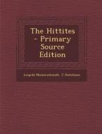 Hittites di Leopold Messerschmidt, J. Hutchison edito da Nabu Press