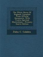The White Slaves of England: Compiled from Official Documents. with Twelve Spirited Illustrations - Primary Source Edition di John C. Cobden edito da Nabu Press