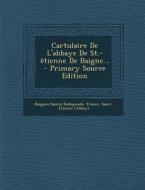 Cartulaire de L'Abbaye de St.-Etienne de Baigne... - Primary Source Edition edito da Nabu Press