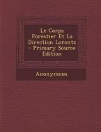 Le Corps Forestier Et La Direction Lorentz - Primary Source Edition di Anonymous edito da Nabu Press