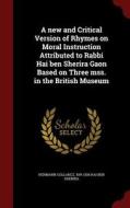 A New And Critical Version Of Rhymes On Moral Instruction Attributed To Rabbi Hai Ben Sherira Gaon Based On Three Mss. In The British Museum di Hermann Gollancz, 939-1038 Hai Ben Sherira edito da Andesite Press