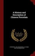A History And Description Of Chinese Porcelain di Stephen W 1844-1908 Bushell, W Cosmo 1840-1901 Monkhouse edito da Andesite Press
