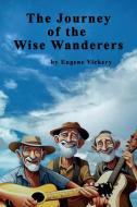 The Journey of the Wise Wanderers di Eugene Vickery edito da Lulu.com