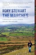 The Marches: A Borderland Journey Between England and Scotland di Rory Stewart edito da MARINER BOOKS