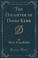 The Daughter Of David Kerr (classic Reprint) di Harry King Tootle edito da Forgotten Books