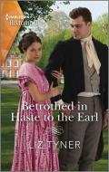 Betrothed in Haste to the Earl di Liz Tyner edito da HARLEQUIN SALES CORP