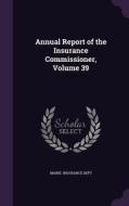 Annual Report Of The Insurance Commissioner, Volume 39 edito da Palala Press