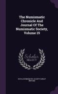 The Numismatic Chronicle And Journal Of The Numismatic Society, Volume 19 edito da Palala Press
