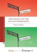 The Legacy Of The Italian Resistance di Cooke Philip Cooke edito da Springer Nature B.V.
