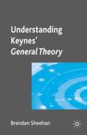 Understanding Keynes' General Theory di B. Sheehan edito da Palgrave Macmillan UK