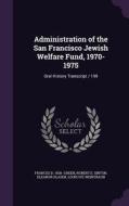 Administration Of The San Francisco Jewish Welfare Fund, 1970-1975 di Frances D 1928- Green, Robert E Sinton, Eleanor Glaser edito da Palala Press