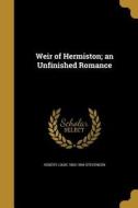Weir of Hermiston; An Unfinished Romance di Robert Louis Stevenson edito da WENTWORTH PR