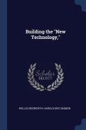Building the New Technology, di Welles Bosworth, Harold Eric Kebbon edito da CHIZINE PUBN