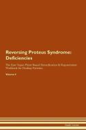 Reversing Proteus Syndrome: Deficiencies The Raw Vegan Plant-Based Detoxification & Regeneration Workbook for Healing Pa di Health Central edito da LIGHTNING SOURCE INC