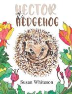 Hector The Hedgehog di Susan Whiteson edito da Austin Macauley Publishers