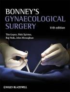 Bonney's Gynaecological Surgery di Tito Lopes, Nick Spirtos, Raj Naik, John M. Monaghan edito da John Wiley And Sons Ltd