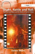 Shake, Rattle and Roll: Yugoslav Rock Music and the Poetics of Social Critique di Dr. Dalibor Misina edito da Taylor & Francis Ltd