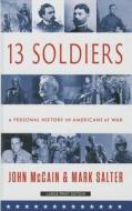 Thirteen Soldiers: A Personal History of Americans at War di John McCain, Mark Salter edito da Thorndike Press Large Print