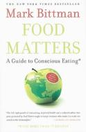 Food Matters: A Guide to Conscious Eating with More Than 75 Recipes di Mark Bittman edito da SIMON & SCHUSTER