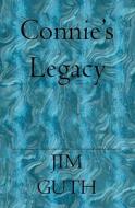 Connie's Legacy di Jim Guth edito da Booksurge Publishing