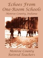 Echoes from One-Room Schools di Monroe County Retired Teachers edito da AuthorHouse