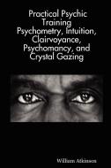 Practical Psychic Training di William Atkinson edito da Lulu.com