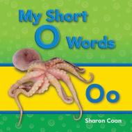 My Short O Words (My First Consonants and Vowels) di Sharon Coan edito da SHELL EDUC PUB