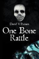 One Bone Rattle di David V. Putnam edito da Booksurge Publishing