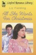 All She Wants for Christmas di Liz Fielding edito da Linford