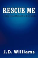 Rescue Me: A Story of Small Friends with Big Hearts di J. D. Williams edito da AUTHORHOUSE