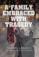 A Family Embraced with Tragedy di Daniel Lango, Matt Hughes, Kris McMullen edito da iUniverse