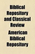 Biblical Repository And Classical Review di American Biblical Repository edito da General Books Llc