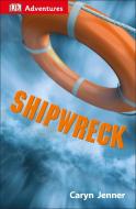 DK Adventures: Shipwreck: Surviving the Storm di Caryn Jenner edito da DK PUB