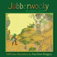 Jabberwocky: With New Illustrations by Paul Elwin Rodgers di Lewis Carroll edito da Createspace