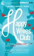 Happy Wives Club: One Woman's Worldwide Search for the Secrets of a Great Marriage di Fawn Weaver edito da Thomas Nelson on Brilliance Audio