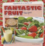 Fantastic Fruit Recipes di Kristen Rajczak edito da Gareth Stevens Publishing