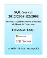 SQL Server 2012/2008 R2/2008. Diseno y Administracion Avanzada de Bases de Datos Con Transact-SQL di Maria Perez Marques edito da Createspace