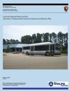 Colonial National Historical Park: Alternative Transportation System Evaluation and Business Plan di U. S. Department National Park Service edito da Createspace