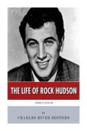 American Legends: The Life of Rock Hudson di Charles River Editors edito da Createspace Independent Publishing Platform