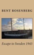 Escape to Sweden 1943 di Bent Rosenberg edito da Createspace